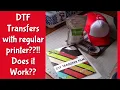 DTF Transfers with regular printer Does it Work