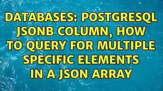 Databases Postgresql JSONB Column how to query for multiple specific elements in a JSON array