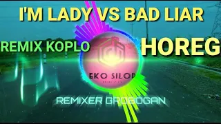 REMIX KOPLO I'M LADY VS BAD LIAR FULL BASS HOREG