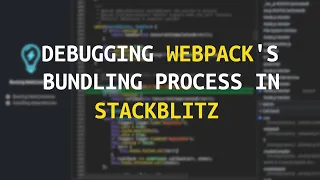 Debugging webpack s bundling process in StackBlitz