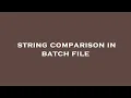 string comparison in batch file