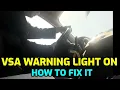 WHY IS VSA WARNING LIGHT ON AND HOW TO FIX IT SO IT CAN TURN OFF