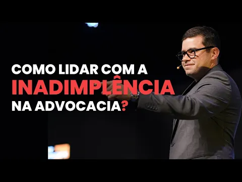 Vídeo: inadimplência na advocacia, lidando da maneira certa