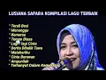 Download Lagu LUSIANA SAFARA FULL ALBUM || DANGDUT ORIGINAL [ TERALI BESI, KEMARAU, AMPUNILAH] TAHUN 2024