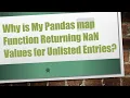 Why is My Pandas map Function Returning NaN Values for Unlisted Entries