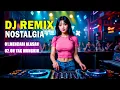 Download Lagu DJ REMIX NOSTALGIA COVER - REMIX LAGU KENANGAN TERPOPULER  PALING DICARI