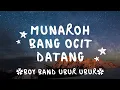 Munaroh bang ocit datang(Ternyata namamu munaroh munaroh, bang ocid datang)- UBUR UBUR - lirik lagu