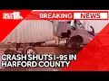 Breaking Crash closes I-95 south in Harford County