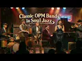 OPM Classics Bands - Kamikazee, Parokya Ni Edgar, Eraserheads, Rivermaya, Moonstar88 - OPM Soul Jazz