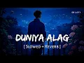 Download Lagu Duniya Alag (Slowed + Reverb) | Arijit Singh | Dhadak 2 | SR Lofi