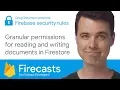 Granular permissions for reading and writing documents in Cloud Firestore - Firecasts