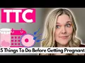 5 Things You Should Do Before Trying To Get Pregnant - Advice From a Fertility Doctor
