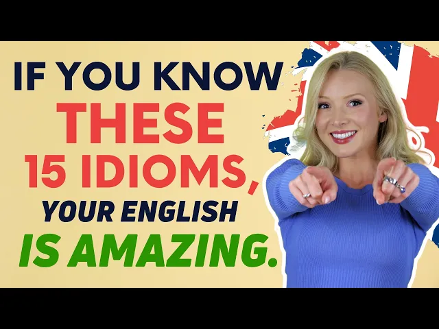 Video: If you know these 15 idioms, your English is AMAZING!