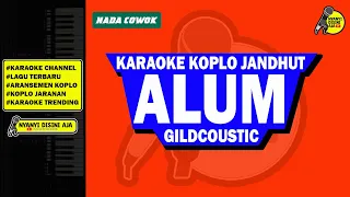 Download ALUM || GILDCOUSTIC || KARAOKE KOPLO JARANAN || NADA COWOK MP3