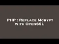 PHP Replace Mcrypt with OpenSSL