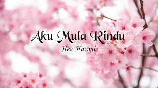 Download Aku Mula Rindu | Hez Hazmi MP3