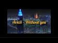 Without you - Avicii ft. Sandro Cavazza Slowed Version