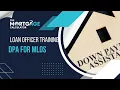 Loan Officer Training How to Structure DPA Loans for MLOs