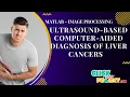 Matlab Image Processing - Ultrasound-Based Computer-Aided Diagnosis of Liver Cancer