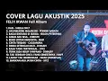 Lagu FELIX IRWAN FULL ALBUM - KUMPULAN COVER LAGU AKUSTIK | DAN | BENCI UNTUK MENCINTA | CINTA TERBAIK
