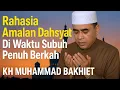 Download Lagu Rahasia Amalan Dahsyat Di Waktu Subuh, Penuh Berkah - KH MUHAMMAD BAKHIET 