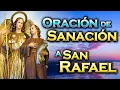 Infallible prayer to Saint Raphael the Archangel for your healing