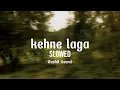 Kehne laga slowed lyrics | Rushil Aswal #youtube 
