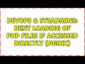 DevOps SysAdmins Deny loading of php files if accessed directly nginx 2 Solutions