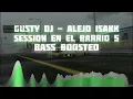 GUSTY DJ Alejo isakk SESSION EN EL BARRIO 5 | Bass Boosted | vbenja.04