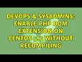 DevOps SysAdmins Enable PHP DOM extension on centOS 5 5 without recompiling