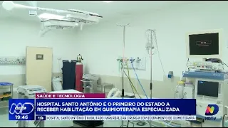 Avan&ccedil;o na sa&uacute;de: Hospital Santo Ant&ocirc;nio conquista habilita&ccedil;&atilde;o em quimioterapia especializada
