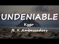 Kygo - Undeniable ft. X Ambassadors (Lyrics)