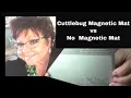 Cuttlebug magnetic mat vs no magnetic mat