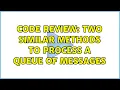Code Review Two similar methods to process a queue of messages