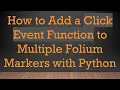 How to Add a Click Event Function to Multiple Folium Markers with Python