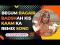 Begum Bagair Badshah Kis Kaam Ka Remix Song Trap Mix GUP CHUP CHOLI KE PEECHE KYA Trap Venus