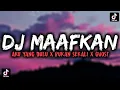 DJ MAAFKAN AKU YANG DULU X BUKAN SEKALI X GHOST TERBARU VIRAL TIK TOK