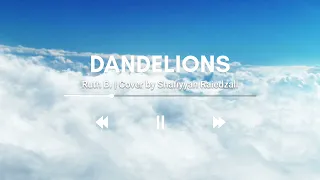 Download 🎶 Dandelions - Ruth B. (Lyrics) | Cover by Shafiyyah Raiedzall MP3