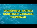 Wordpress Notice Undefined variable thumbnail 3 Solutions