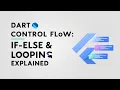 07 - Dart Control Flow If-Else Looping Explained
