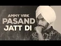 PASAND JATT DI new panjabi song ft.ammy virk and jassi gill