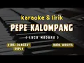 Download Lagu PEPE KALOMPANG || KARAOKE VERSI DANGDUT KOPLO || NADA WANITA || Iqbal ganiez