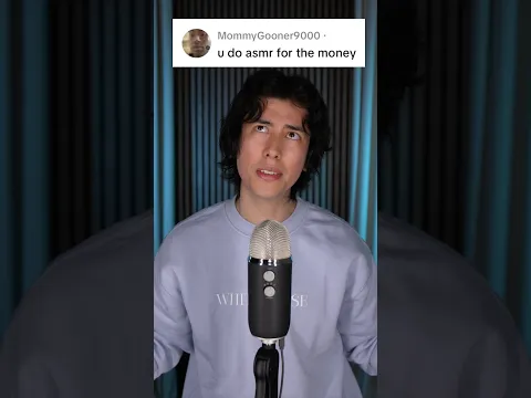 “YOU DO ASMR FOR THE MONEY!”