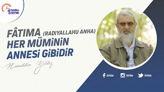 Fâtıma (radıyallahu anha) her müminin annesi gibidir