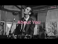 당신을 잊었다고 생각하는 건가요? The 1975 - About You ﻿[가사/해석/번역/lyrics]