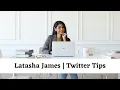 Twitter Tips from Latasha James