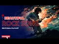 BEAUTIFUL ROCK SONG | EMOTIONAL ROCK SONG PLAYLIST