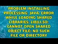 Problem installing processing java error while loading shared libraries libjli so cannot