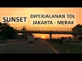 Lagu SUNSET YANG SANGAT INDAH DALAM PERJALANAN KE CILEGON DI JALAN TOL JAKARTA MERAK
