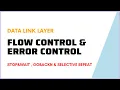 Flow Control and Error Control Stop Wait GoBackN Selective Repeat in Data Link Layer